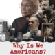 Why Is We Americans?